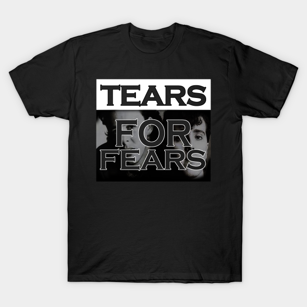 Tears For Fears Tears For Fears TShirt TeePublic